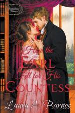 How the Earl Fell for His Countess af Barnes Laura A. Barnes