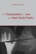 The Transmutation of Love and Avant-Garde Poetics af Jeanne Heuving
