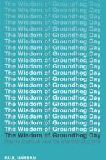 The Wisdom of Groundhog Day af Paul Hannam