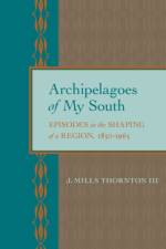 Archipelagoes of My South af J. Mills Thornton