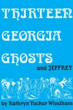 Thirteen Georgia Ghosts and Jeffrey af Kathryn Tucker Windham