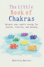The Little Book of Chakras af Patricia Mercier