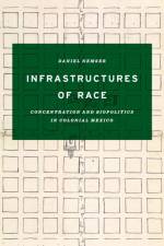 Infrastructures of Race af Daniel Nemser