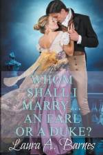 Whom Shall I Marry... An Earl or A Duke? af Laura A Barnes