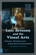 Late Bresson and the Visual Arts af Raymond Watkins