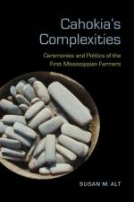 Cahokia's Complexities af Susan M. Alt