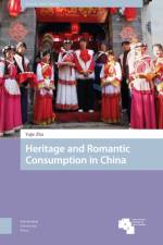 Heritage and Romantic Consumption in China af Yujie Zhu