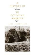 History of Metals in Colonial America af James Mulholland