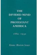The Divided Mind of Protestant America, 1880-1930 af Ferenc Szasz