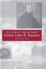 The Confederacy's Fighting Chaplain af Phillip Tucker