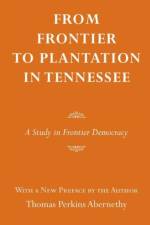 From Frontier to Plantation in Tennessee af Thomas Abernethy