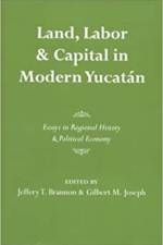 Land, Labor, and Capital in Modern Yucatan