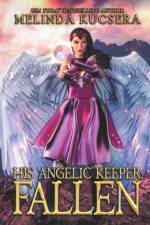 His Angelic Keeper Fallen af Melinda Kucsera