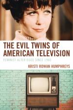 The Evil Twins of American Television af Kristi Rowan Humphreys