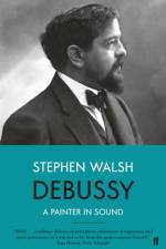 Debussy af Professor Stephen Walsh
