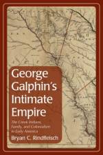 George Galphin's Intimate Empire af Bryan C. Rindfleisch