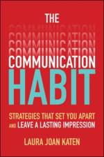 The Communication Habit: Strategies That Set You Apart and Leave a Lasting Impression af Laura Katen