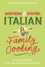 Northern & Central Italian Family Cooking af Carmela Sophia Sereno