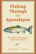 Fishing Through the Apocalypse af Matthew L. Miller