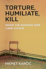 Torture, Humiliate, Kill af Hikmet Karcic