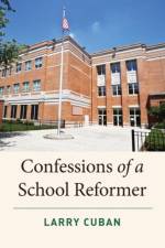 Confessions of a School Reformer af Larry Cuban