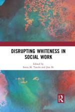Disrupting Whiteness in Social Work af Sonia M. (Western Sydney University Tascon