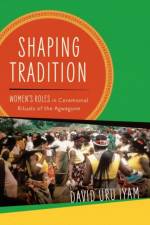 Shaping Tradition af David Uru Iyam