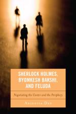Sherlock Holmes, Byomkesh Bakshi, and Feluda af Anindita Dey