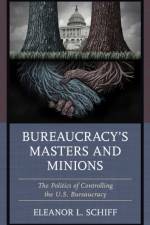 Bureaucracy’s Masters and Minions af Eleanor L. Schiff