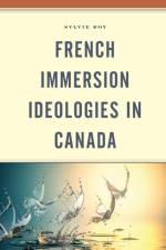 French Immersion Ideologies in Canada af Sylvie Roy