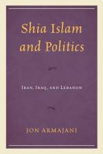 Shia Islam and Politics af Jon Armajani