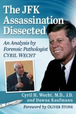 The JFK Assassination Dissected af Cyril H. Wecht J.D.
