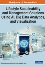 Handbook of Research on Lifestyle Sustainability and Management Solutions Using AI, Big Data Analytics, and Visualization
