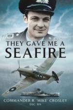 They Gave Me A Seafire af Commander R M 'Mike' Crosley