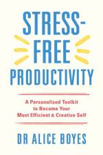 Stress-Free Productivity af Dr Alice Boyes
