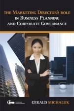 The Marketing Director's Role in Business Planning and Corporate Governance af Gerald (Marketing Management Services International) Michaluk