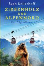 Zirbenholz und Alpenmord af Sven Kellerhoff
