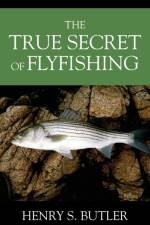 The True Secret of Flyfishing af Henry S Butler