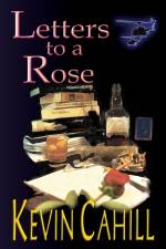 Letters to a Rose af Kevin Cahill