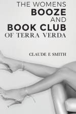 The Women's Booze and Book Club of Terra Verda af Claude E Smith