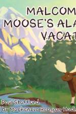 Malcom the Moose's Alaska Vacation