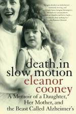 Death In Slow Motion A Memoir of a Daughter, Her Mother and the Beast Called Alzheimer's af Elanor Cooney