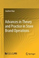 Advances in Theory and Practice in Store Brand Operations af Jiazhen Huo