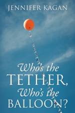 Who's the Tether, Who's the Balloon? af Jennifer Kagan