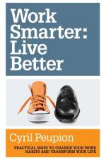 Work Smarter: Live Better af Cyril Peupion