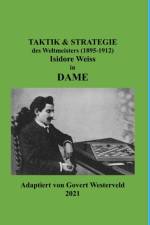 Taktik & Strategie des Weltmeisters (1895-1912) Isidore Weiss in Dame. af Govert Westerveld