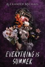 Everything Is Summer af Alexander Michael