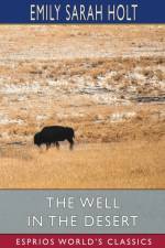 The Well in the Desert (Esprios Classics) af Emily Sarah Holt