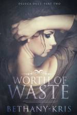 Worth of Waste af Bethany-Kris
