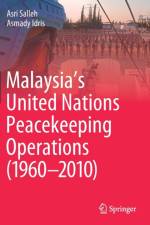 Malaysia’s United Nations Peacekeeping Operations (1960–2010) af Asri Salleh